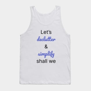 Let's Declutter And Simplify Shall We Tank Top